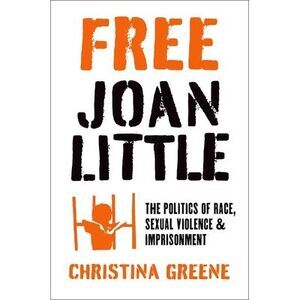 Free Joan Little: The Politics of Race, Sexual Violence, and Imprisonment -- Chr